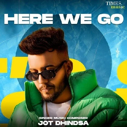 Here We Go - Jot Dhindsa (2023)