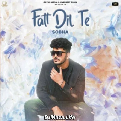 Fatt Dil Te - Sobha