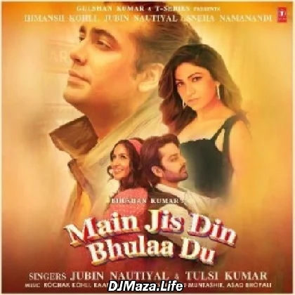 Main Jis Din Bhula Du - Jubin Nautiyal