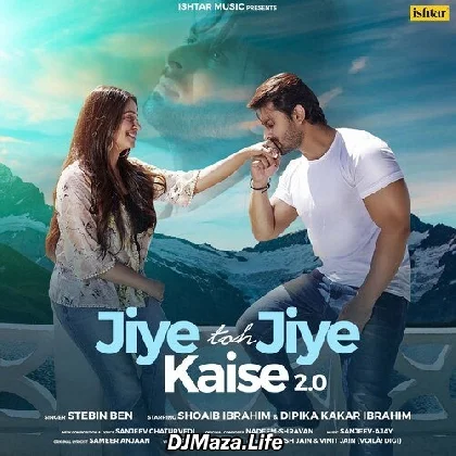 Jiye Toh Jiye Kaise 2.0 - Stebin Ben
