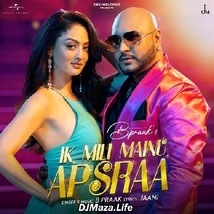 Ik Mili Mainu Apsraa - B Praak