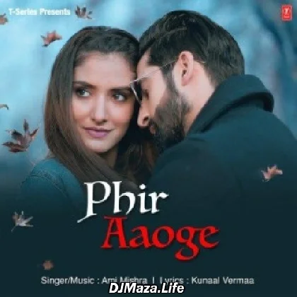 Phir Aaoge - Ami Mishra
