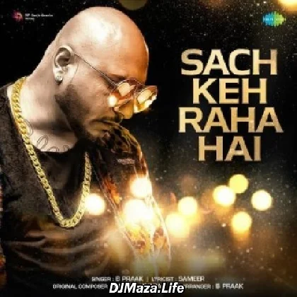 Sach Keh Raha Hai - B Praak