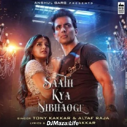 Saath Kya Nibhaoge - Tony Kakkar Ft. Altaf Raja