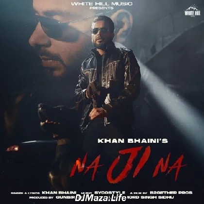 Na Ji Na - Khan Bhaini