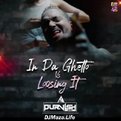 In Da Ghetto Vs Loosing It - Dj Purvish