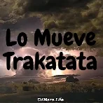 Lo Mueve Trakatata - Dj Regaeton