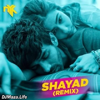 Shayad (Love Aaj Kal) - DJ NYK Remix