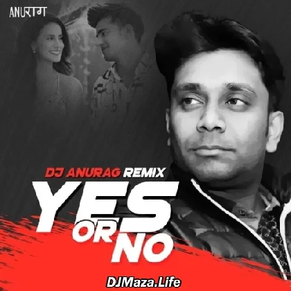 Yes Or No (Moombahton Mix) - DJ Anurag