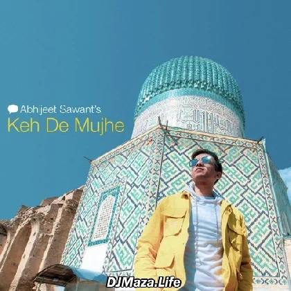 Keh De Mujhe - Abhijeet Sawant