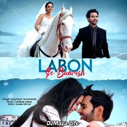 Labon Se Baarish - Saaj Bhatt