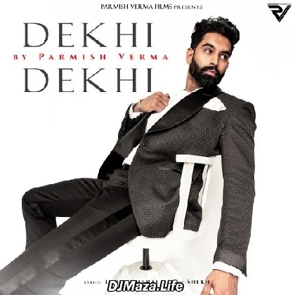 Dekhi Dekhi - Parmish Verma