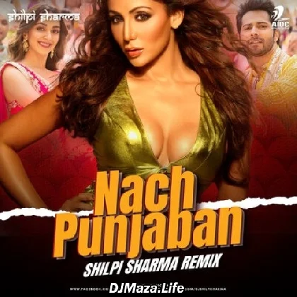 Naach Punjaban (Remix) - DJ Shilpi Sharma