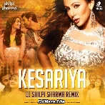 Kesariya (Remix) - DJ Shilpi Sharma