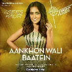 Aankhon Wali Baatein - Asees Kaur