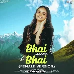 Bhai Mere Bhai (Female Version)