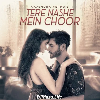 Tere Nashe Mein Choor - Gajendra Verma