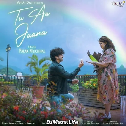 Tu Aa Jaana - Palak Muchhal