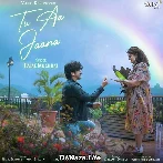 Tu Aa Jaana - Palak Muchhal