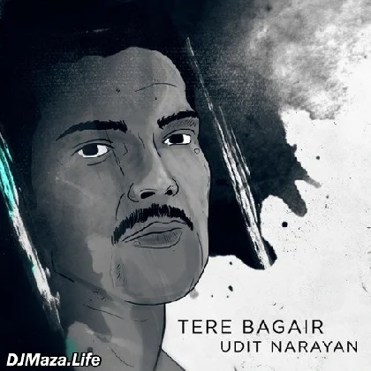 Tere Bagair - Udit Narayan