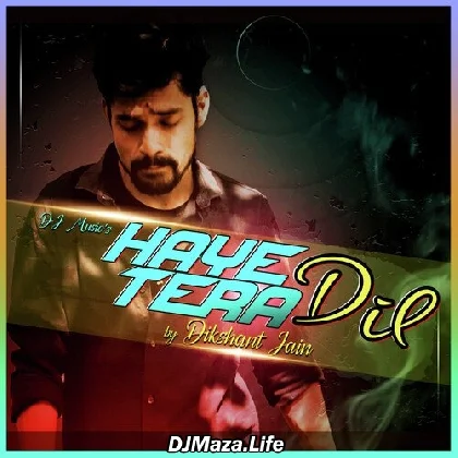 Haye Tera Dil - Dikshant Jain