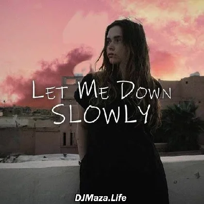 Let Me Down Slowly x Main Dhoondne Ko Zamaane Mein