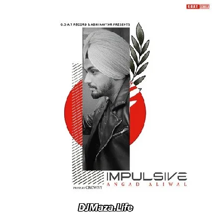 Impulsive - Angad Aliwal
