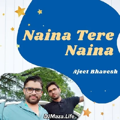 Naina Tere Naina - Ajeet Bhavesh