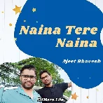 Naina Tere Naina - Ajeet Bhavesh