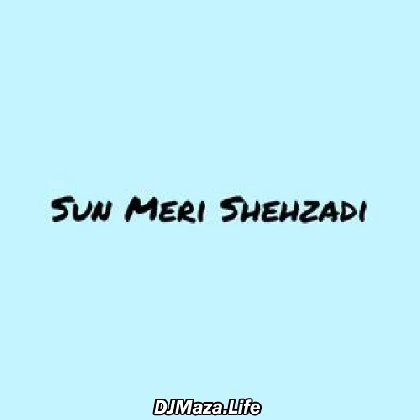 Sun Meri Shehzadi