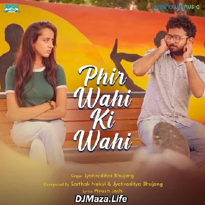 Phir Wahi Ki Wahi - Jyotiraditya Bhujang