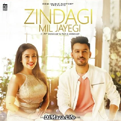 Zindagi Mil Jayegi - Tony Kakkar