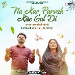 Na Kar Parvah Kise Gal Di - Romika Masih
