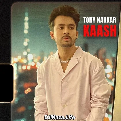 Kaash - Tony Kakkar