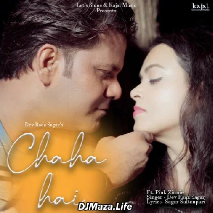 Chaha Hai - Dev Raaz Sagar
