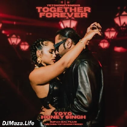 Together Forever - Yo Yo Honey Singh