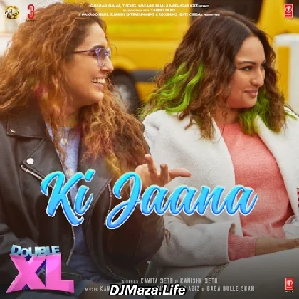 Ki Jaana - Double XL