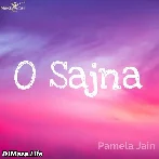 O Sajna - Pamela Jain