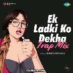 Ek Ladki Ko Dekha - Trap Mix