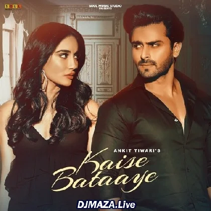 Kaise Bataaye - Ankit Tiwari