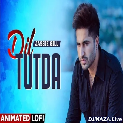Dil Tutda (Lofi) - Jassie Gill