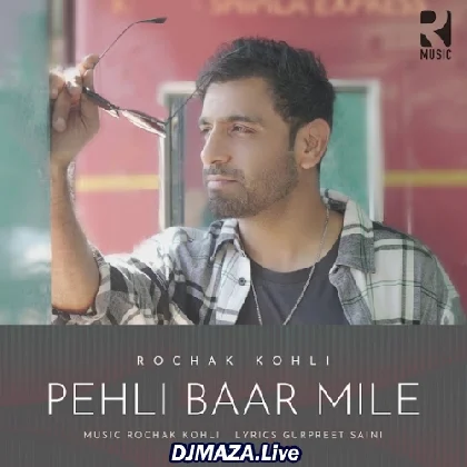 Pehli Baar Mile - Rochak Kohli