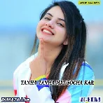 Tanha Tanha Mat Socha Kar Mar Jayega Mat Socha Kar