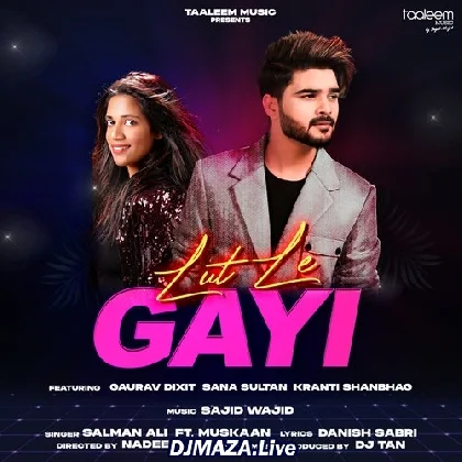 Lut Le Gayi - Salman Ali