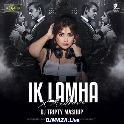 Ik lamha x Madrave (Mashup) - DJ Tripty