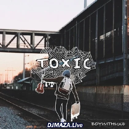 Toxic - BoyWithUke