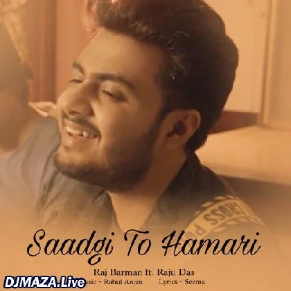Saadgi To Hamari - Raj Barman