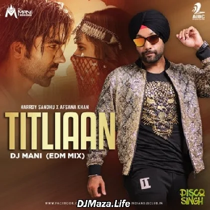 Titliaan (EDM Mix) - DJ Mani - Disco Singh