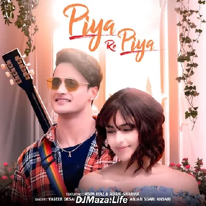 Piya Re Piya - Yasser Desai