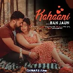 Kahaani Ban Jaun - Altaaf Sayyed